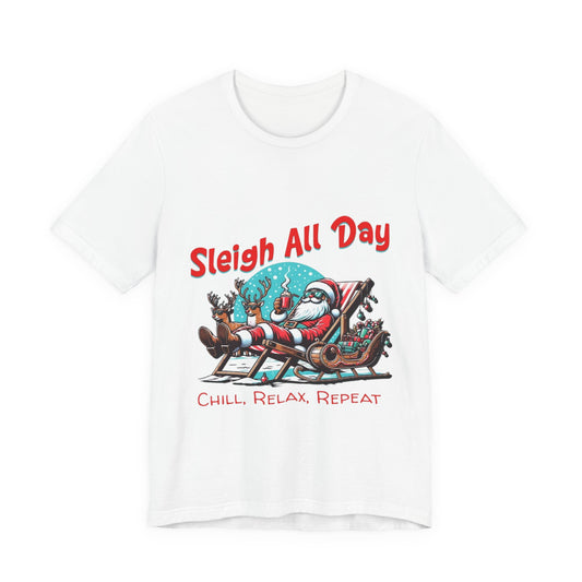 Sleigh All Day Chill Santa T-Shirt|Relaxing Christmas Tee|Holiday Vacation Vibe